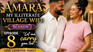 Amara-my illiterate village Wife Season 2 Episode 8| let me carry you too