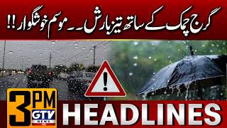 Heavy Rain with Strong Winds Expected In Pakistan | Weather Updates | 3 PM News Headlines | GTV News
