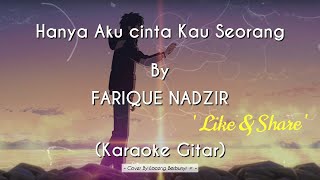 Hanya Aku Cinta Kau Seorang - FARIQUE NADZIR (KARAOKE GITAR COVER)