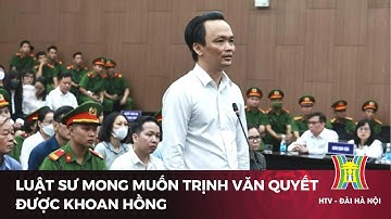 Luật sư mong muốn Trịnh Văn Quyết được khoan hồng | Tin tức