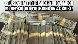 Cruise chatter episode 11: how much money should you bring on a cruise