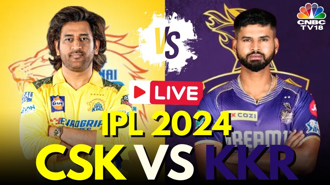 IPL 2024 LIVE: KKR vs CSK LIVE Match | Kolkata Knight Riders vs Chennai Super Kings LIVE Score |N18L