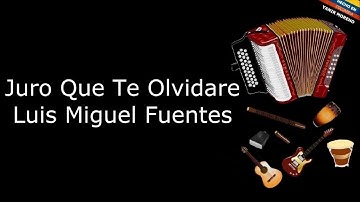 Juro Que Te Olvidare - Luis Miguel Fuentes (LETRA)