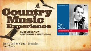 Watch Don Gibson Dont Tell Me Your Troubles video