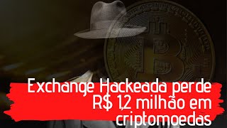 Exchange é hackeada e usuários perdem mais de R$1,2 milhão !!!