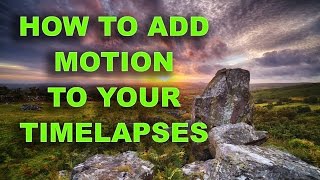 How to add motion to your Timelapses