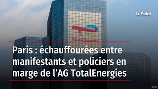 Paris : échauffourées entre manifestants et policiers en marge de l’AG TotalEnergies