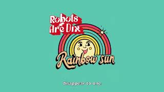 Robots Are Dix-Rainbow Sun (OFFICIAL LYRIC VIDEO)