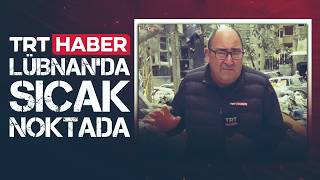 TRT Haber Lübnan'da sıcak noktada