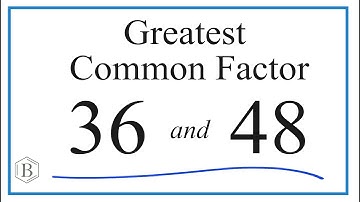 How to Find the Greatest Common Factor for 36 and 48
