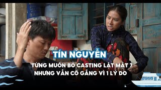 Tín Nguyễn từng nhận bình luận tiêu cực khi casting Lật Mặt 7, muốn từ bỏ nhưng cố gắng vì 1 điều