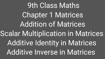 9th Maths KPK Lecture 8: Additive Identity and Additive Inverse, Addition of Matrices