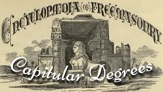 Capitular Degrees: Encyclopedia of Freemasonry By Albert G. Mackey