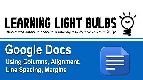 Docs | Using Columns, Alignment, Line Spacing, Margins