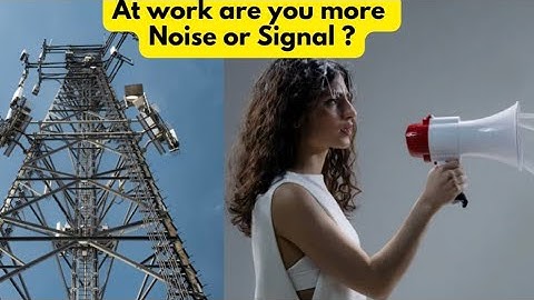 At work are you more Signal or Noise?