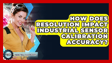 How Does Resolution Impact Industrial Sensor Calibration Accuracy? - Industrial Tech Insights