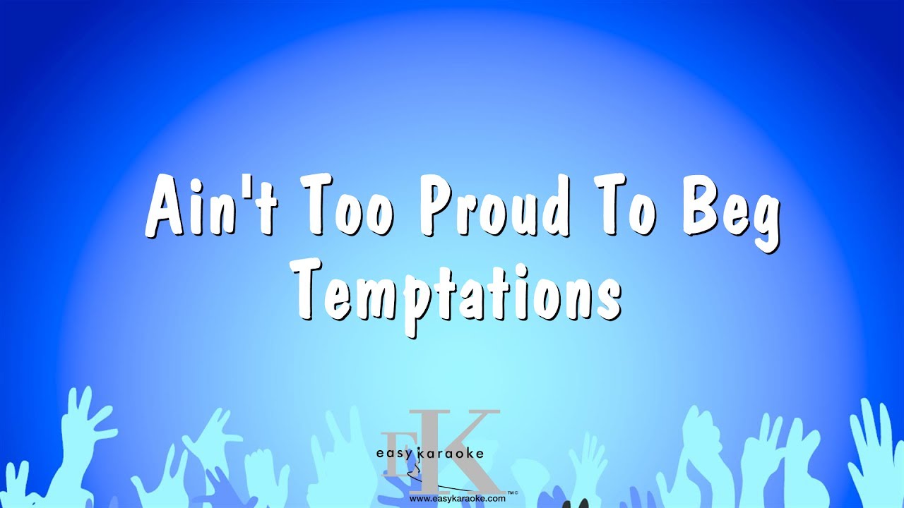Ain't Too Proud To Beg Temptations (Karaoke Version) YouTube
