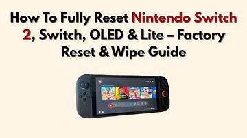 How To Fully Reset Nintendo Switch 2, Switch, OLED & Lite – Factory Reset & Wipe Guide