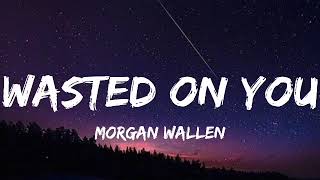 Morgan Wallen - Wasted On You (Lyrics)