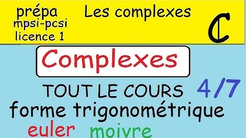 Prépa-Les complexes-COURS 4/7 forme trigonométrique- argument-moivre et euler