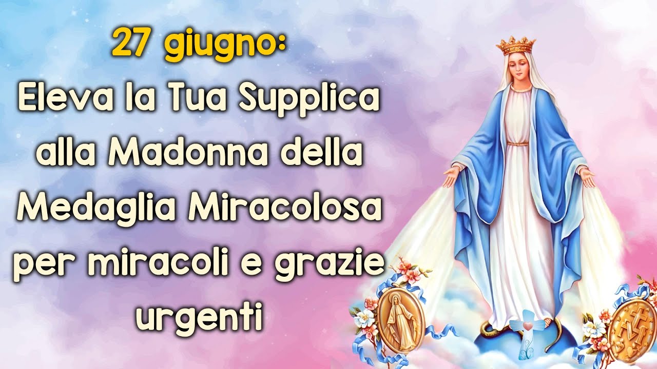 Supplica Alla Madonna Dei Miracoli 27 giugno:Eleva la Tua Supplica alla Madonna della Medaglia Miracolosa