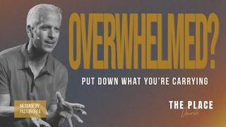 OVERWHELMED Put Down What You're Carrying! (Summer Road Trip Series Week 1) | Pastor Greg Hintz