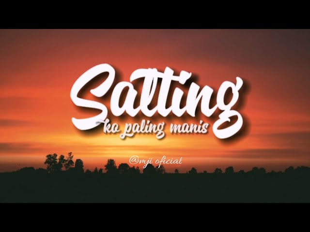 Ko Bikin Sa Nih Salting || SALTING Ko Paling Manis ( Lirik ) class=