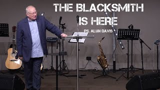 The Blacksmith Is Here | Pastor Alun Davis (07-03-2021)