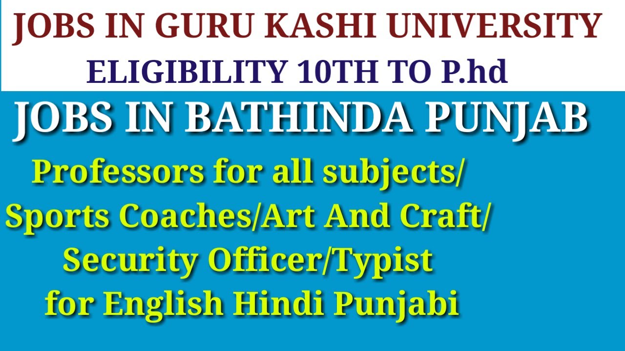 JOBS IN BATHINDA PUNJAB 2020 / JOBS IN GURU KASHI UNIVERSITY TALWANDI SABO 2020