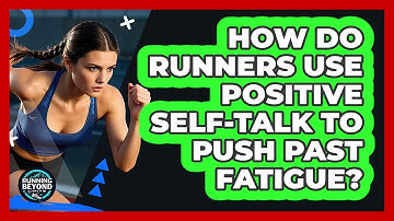 How Do Runners Use Positive Self-talk To Push Past Fatigue? - Running Beyond Limits