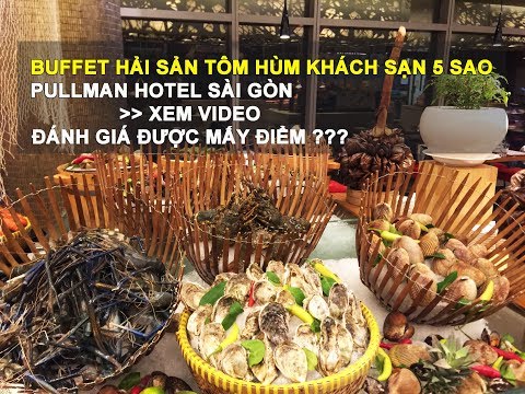 Thành Nguyễn - Buffet Tôm Hùm tại PULLMAN Hotel khách sạn 5 Sao Tại SG