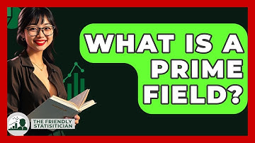What Is A Prime Field? - The Friendly Statistician