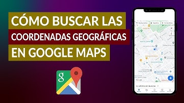 Cómo Buscar las Coordenadas Geográficas Latitud y Longitud en Google Maps