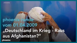 phoenix runde vom 01.04.2009: "Deutschland im Krieg - Raus aus Afghanistan?"