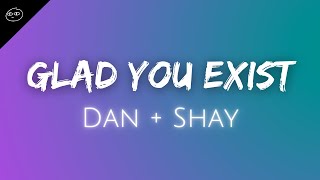 Dan + Shay // Glad You Exist ♫ Lyrics ♫