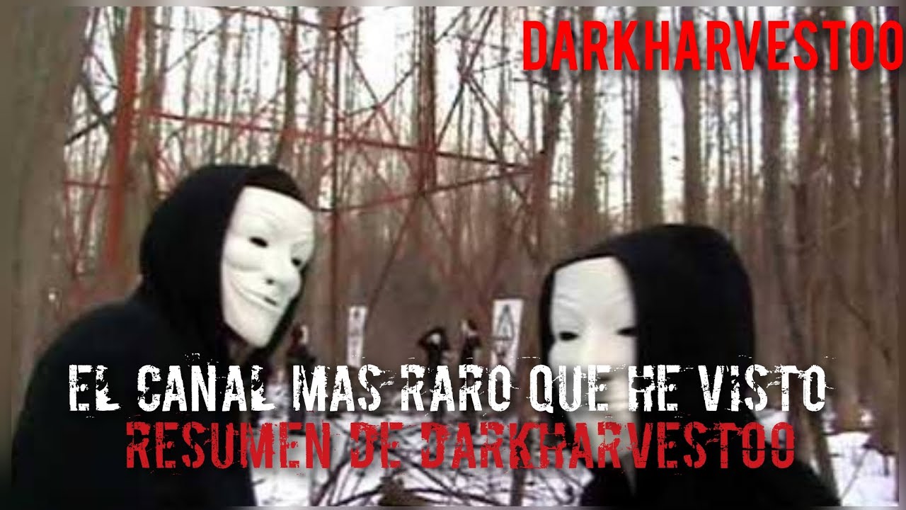Resumen de darkhaverts00 - el canal mas raro que he visto 