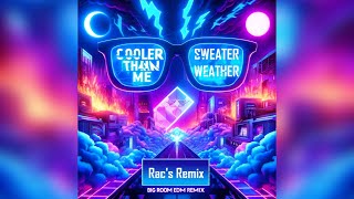 Cooler Than Me x Sweater Weather Remix - Mike Posner & The Neighbourhood | Rac's Big Room EDM Mashup
