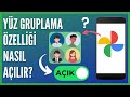 Google Fotoğraflarda Yüz Gruplama Nasıl Açılır? 📸