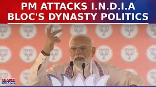 PM Modi's Blistering Attack On I.N.D.I.A's Dynasty Politics: 'They Care Only About Their Parivar'