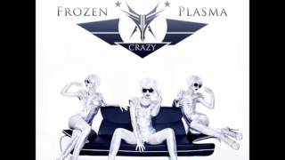 Frozen Plasma - Crazy (New Song 2014)