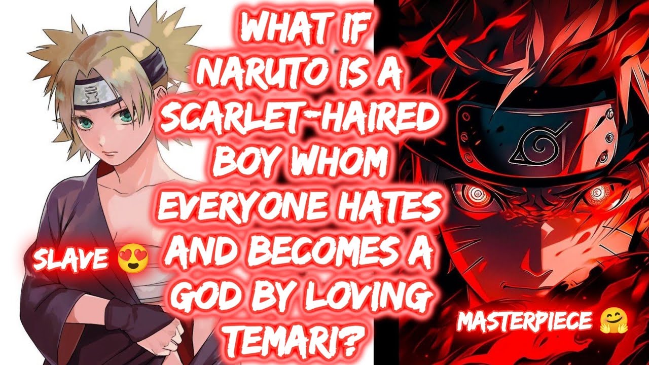 What If Naruto Is A Scarlet-Haired Boy Whom Everyone Hates And Becomes A God By Loving Temari? FULL