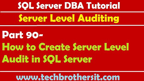 SQL Server DBA Tutorial 90-How to Create Server Level Audit in SQL Server