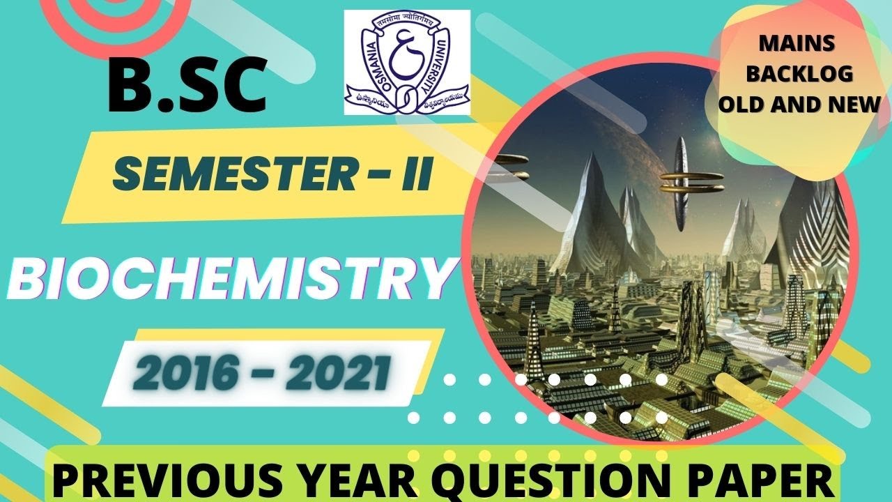 Biochemistry Semester - 2 | Previous Years Question Papers | 2016 - 2021 | OSMANIA UNIVERSITY | B.Sc