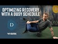 Optimizing recovery with a busy schedule