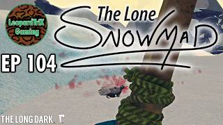 The Lone Snowmad EP 104 The Long Dark Custom