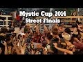 Mystic Cup 2014 - Street Finals 