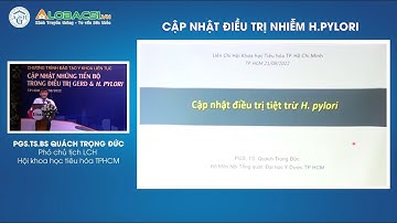 CME: Cập nhật điều trị nhiễm H pylori | PGS.TS.BS Quách Trọng Đức