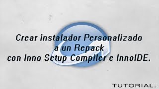 Crear instalador Personalizado a un Repack con Inno Setup Compiler e InnoIDE [Tutorial]