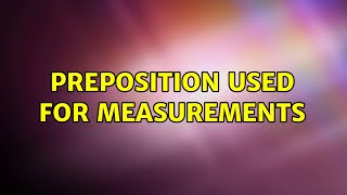 Preposition used for measurements