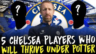 5 Chelsea Players Who Will THRIVE Under Graham Potter